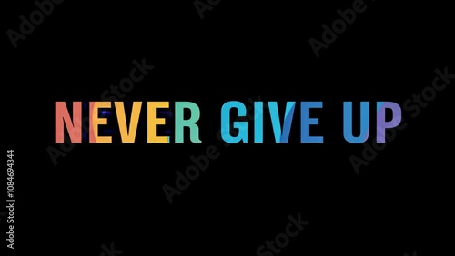 Positive motivational phrase “Never give up” on a black background written in cheerful colorful letters 