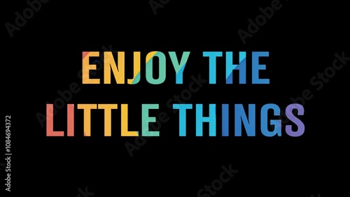 Positive motivational phrase “Enjoy the little things” on a black background written in cheerful colorful letters 