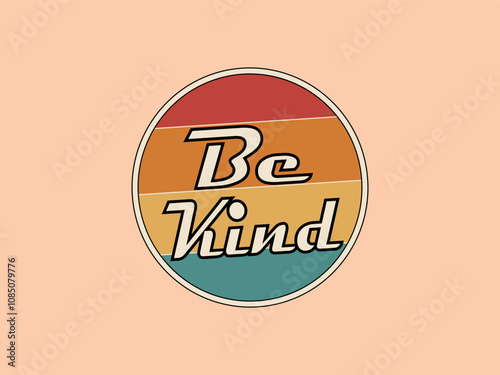 Be Kind Circular Retro vintage style t shirt design. Text for clothing, sticker, poster banner, wall art.