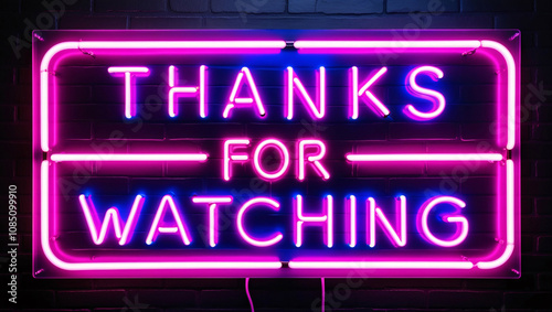 neon sign of the text thanks for watching framed logo on a brick wall background, glowing brightly to create a stylish and modern thank-you message with a vibrant urban aesthetic