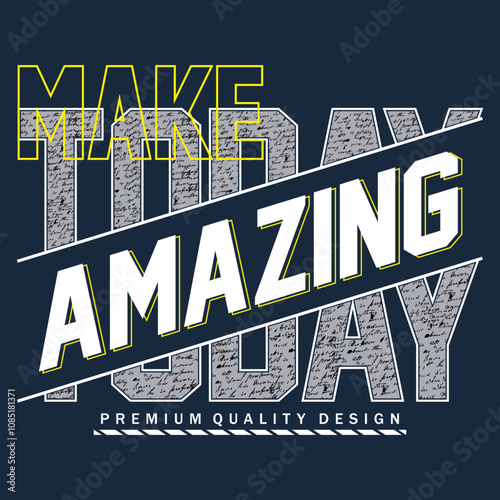 make today amazing slogan, graphic tee typography design, trendy t shirt print, illustration vector letters art
