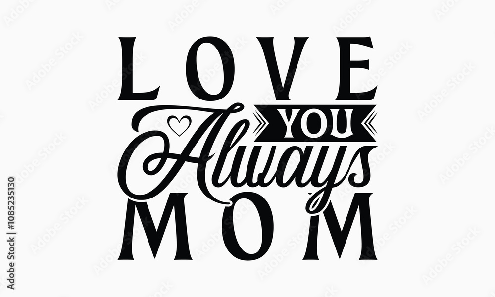Fototapeta premium Love You Always Mom - Mom T-Shirt Design, Illustration Written Vector T Shirt Design, Bags, Posters, Cards, Isolated On White Background.