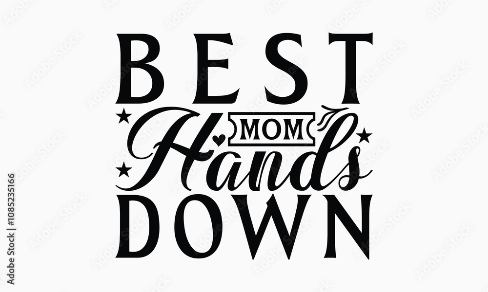 Best Mom Hands Down - Mom T-Shirt Design, Illustration For Prints On T-Shirts And Bags, Posters, For Prints On Bags, Posters, Cards. Best Mom Hands Down - Mom T-Shirt Design, Illustration For Prints On T-Shirts And Bags, Posters, For Prints On Bags, Posters, Cards.