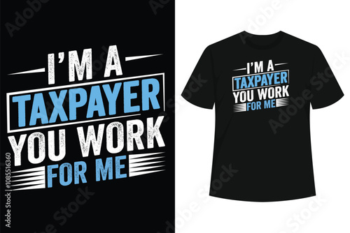 I’m A Taxpayer You Work For Me Tax Season Accountant T-Shirt