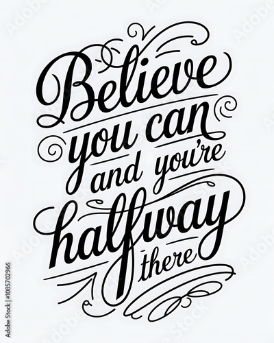 Believe you can and youre halfway there