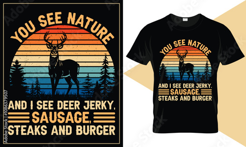 You see nature and I see deer. Vector typography hunt funny hunting t-shirt design for unisex