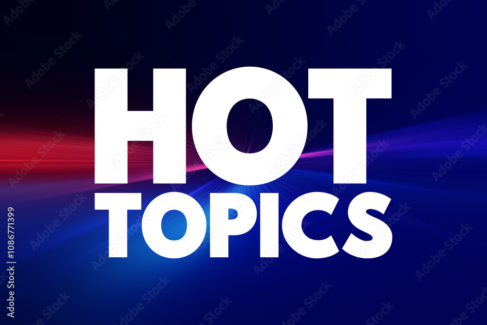 Hot Topics - refers to subjects, issues, or discussions that are currently very popular, trending, or widely debated, text concept background Hot Topics - refers to subjects, issues, or discussions that are currently very popular, trending, or widely debated, text concept background