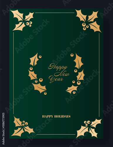 New Year greeting card with Happy New Year text. Green background decorated with gold holly leaves and berries arranged in corners and a wreath. Elegant, festive, seasonal winter holiday design