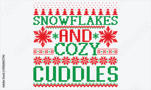 Snowflakes and Cozy Cuddles - Christmas T shirt Design, Handmade calligraphy vector illustration, for prints on bags, cups, card, posters.