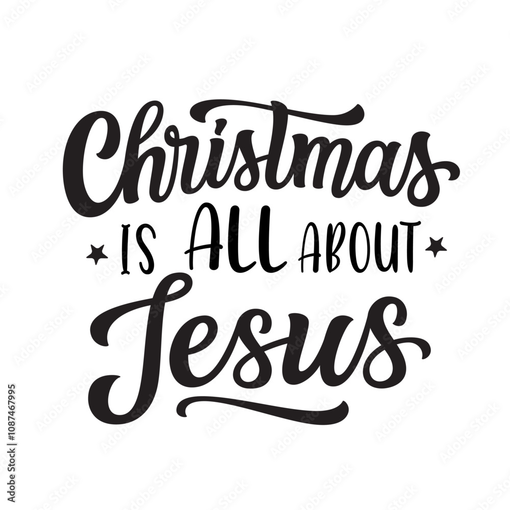 Christmas is all about Jesus. Hand lettering black script text isolated on white background. Vector typography for posters, banners, cards, Christmas decorations Christmas is all about Jesus. Hand lettering black script text isolated on white background. Vector typography for posters, banners, cards, Christmas decorations