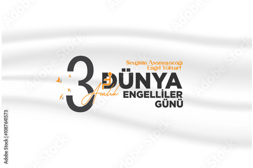 3 aralık dünya engelliler günü Sevginin Aşamayacağı Engel yoktur! Translate: 3 December world day of disabled people There is no obstacle that love cannot overcome!