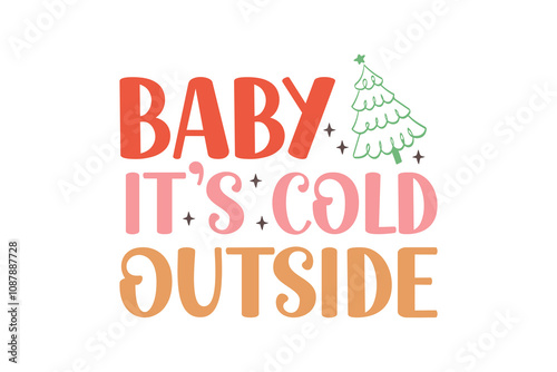 Baby it's cold outside, Christmas SVG T shirt Design