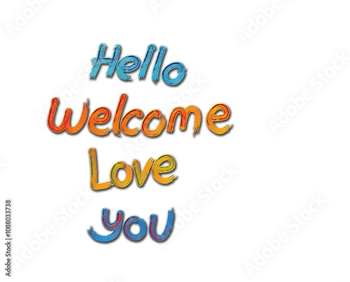 My handwritten hello, welcome, love and you texts on the white background