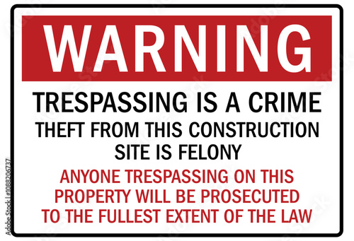 Anti theft signs trespassing is a crime. Theft from this construction site is felony