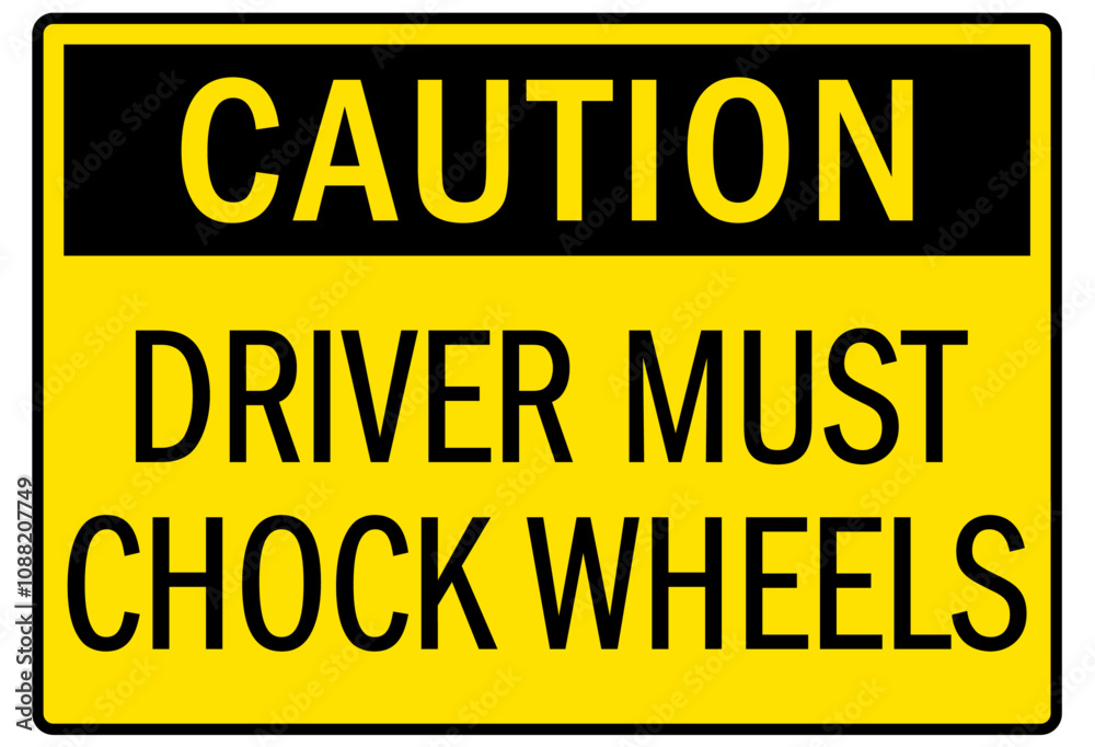 Chock wheel signs driver must chock wheels Chock wheel signs driver must chock wheels