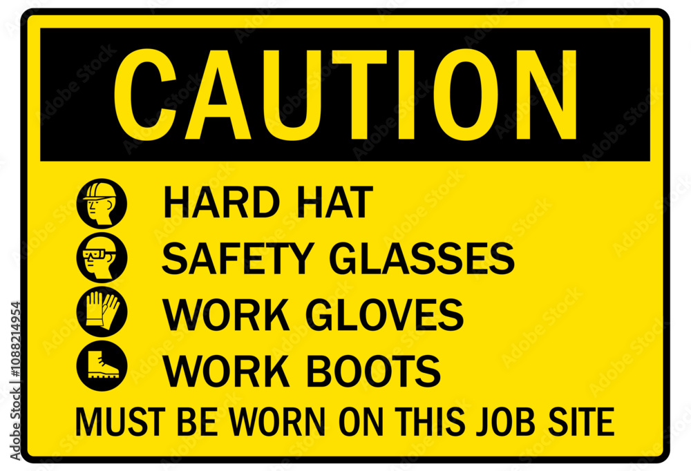Job safety signs hard hat, safety glasses, work gloves, work boots must be worn on this job site