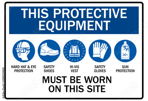 Job safety signs this protective equipment must be worn on this site