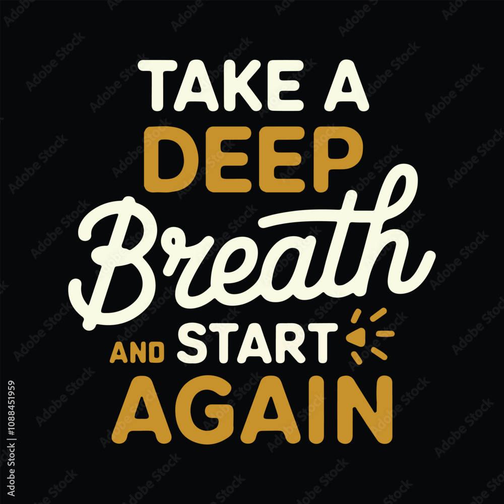Fototapeta premium TAKE A DEEP Breath and START AGAIN, typography vector illustration for t-shirt design.