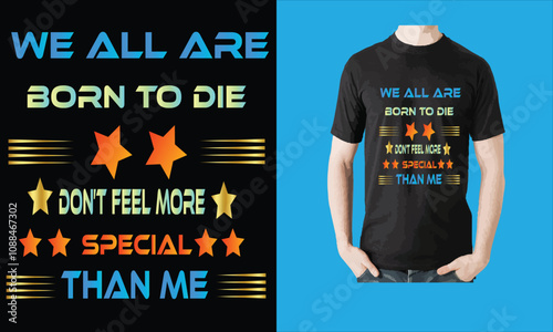 we all are born to die don't feel more special than me
