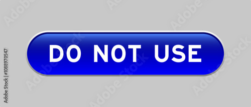 Blue color capsule shape button with word do not use on gray background