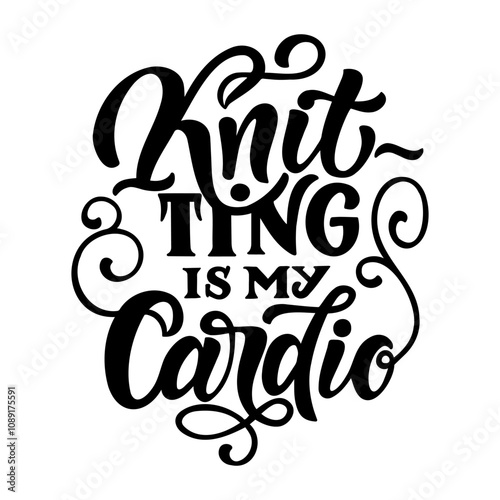 Hand drawn vector lettering - Knitting is my cardio. Motivational quote for knitting lovers. Composition is perfect for decorating bags shoppers t - shirts postcards posters.