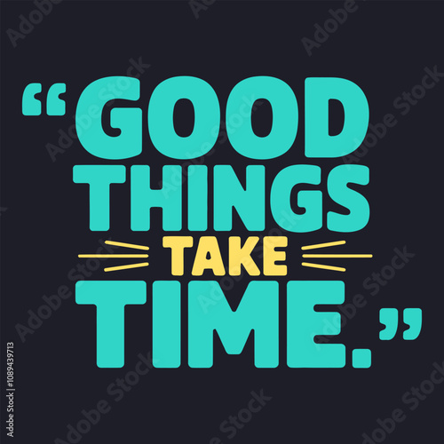 Good Things Take Time - Inspiring Quote for Patience and Growth