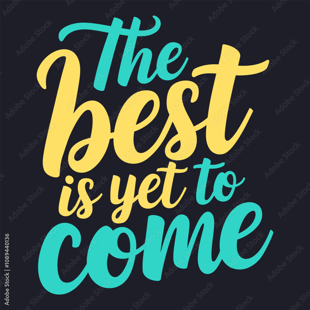 The Best is Yet to Come - Uplifting Quote for a Bright Future The Best is Yet to Come - Uplifting Quote for a Bright Future