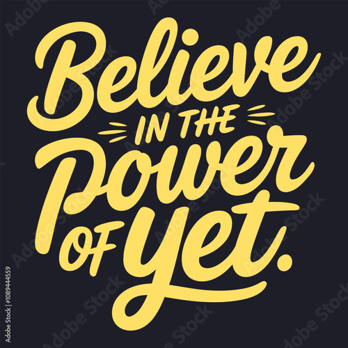 Believe in the Power of Yet - Motivational Growth Mindset Quote