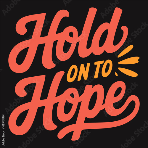 Hold on to hope, motivational message for staying positive