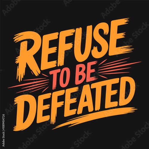 Refuse to be defeated, powerful words for facing challenges