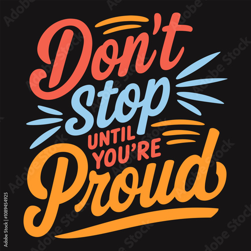 Don’t stop until you’re proud, motivational message for self-belief