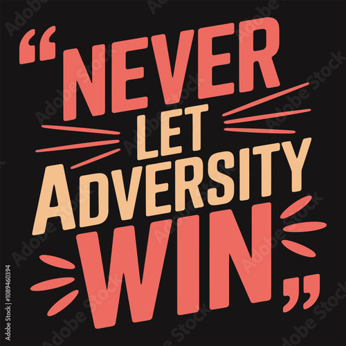 Never let adversity win, encouraging words for staying strong