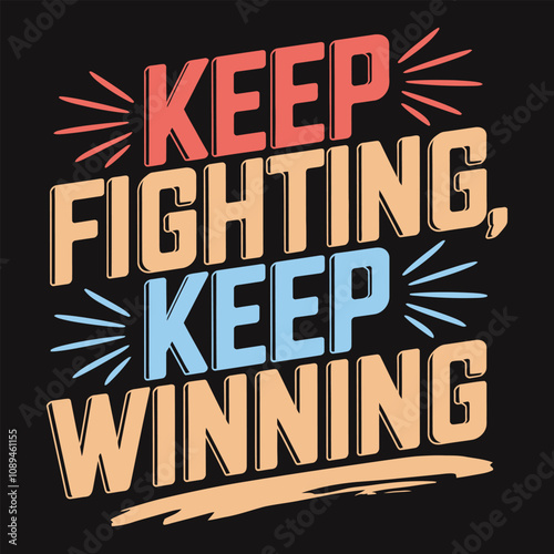 Keep fighting, keep winning, encouraging words on perseverance