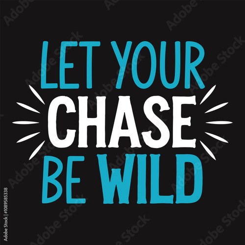 Let Your Chase Be Wild - Motivational Typography for Adventurous and Bold Pursuits