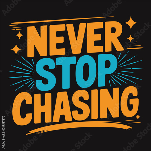 Never Stop Chasing - Bold and Motivational Typography for Unyielding Dream Pursuit