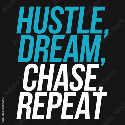 Hustle, Dream, Chase, Repeat - Inspiring Typography for Non-Stop Ambition and Goals