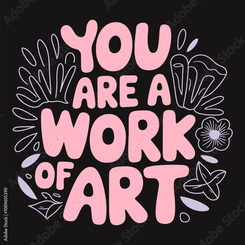 You Are a Work of Art Appreciate the Beauty and Uniqueness Within You