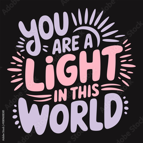 You Are a Light in This World Shine Brightly and Inspire Others