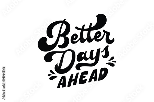 Better Days Ahead Typography Art Illustration.