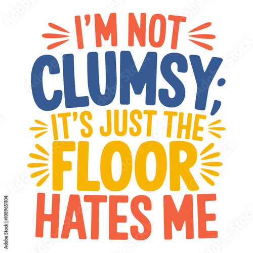 I'm Not Clumsy, It's Just the Floor Hates Me Lighthearted Humor for the Clumsy