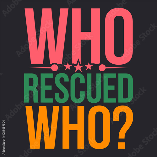 Who Rescued Who? - Perfect for Dog Lovers with Rescue Pets Who Share a Special Bond