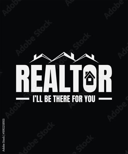 Real Estate T-shirt Design Realtor I'll Be There For You 