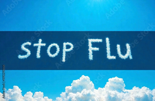 A bright blue sky with fluffy clouds displays a message urging to stop flu, emphasizing health promotion photo