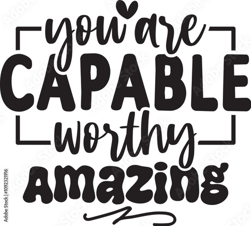 You Are Capable Worthy Amazing