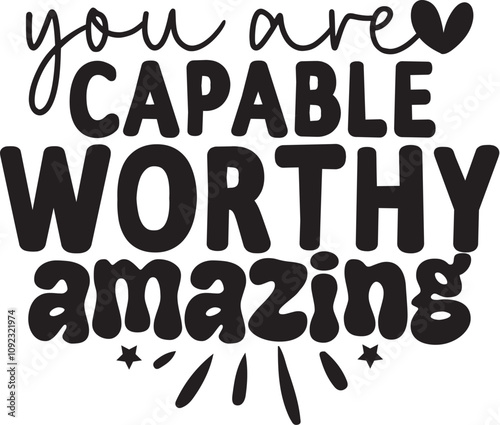 You Are Capable Worthy Amazing