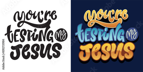 You are testing my Jesus - hand drawn doodle lettering quote. Lettering for t-shirt design, mug print, bag print, clothes fashion. 100% hand drawn vector image.