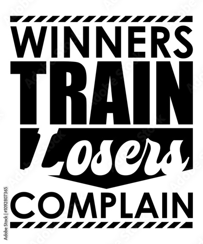 Winners train, losers complain - saying, phrase vector file. Football t-shirt digital design on transparent background.