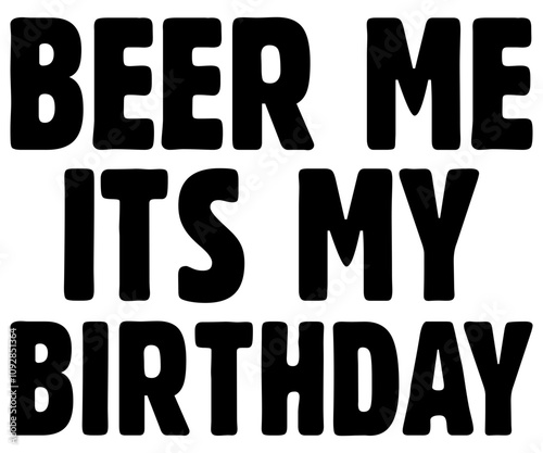 Beer Me Its My Birthday Svg,Beer Shirt,Beer Quotes Svg,Beer Lover Gift,Craft Beer Lover Svg,Lucky Beer Svg,Cut File,commercial use,Silhouette