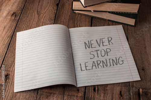 Never stop learning. This is a reminder to keep learning and growing. photo