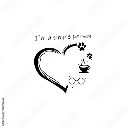 I'm a simple person. Written in black and a black heart with glasses, coffee cup and two dog paws completing the sentence.